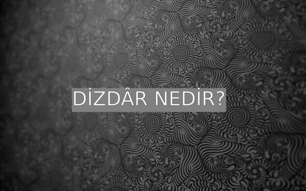 Dizdâr Nedir? 1