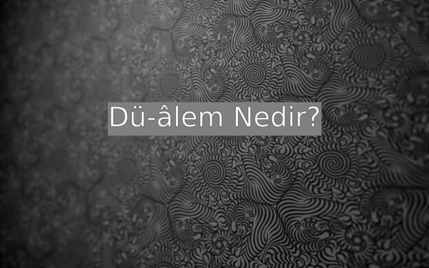 Dü-âlem Nedir? 1