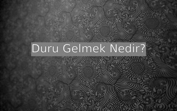 Duru Gelmek Nedir? 1