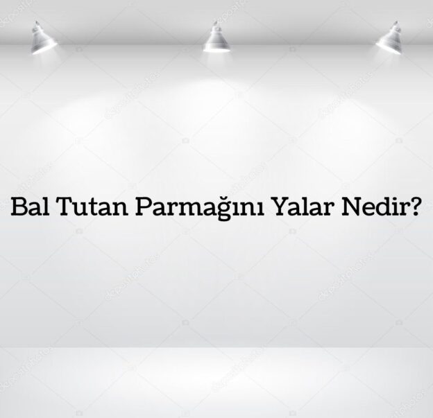 Bal Tutan Parmağını Yalar Nedir? 1