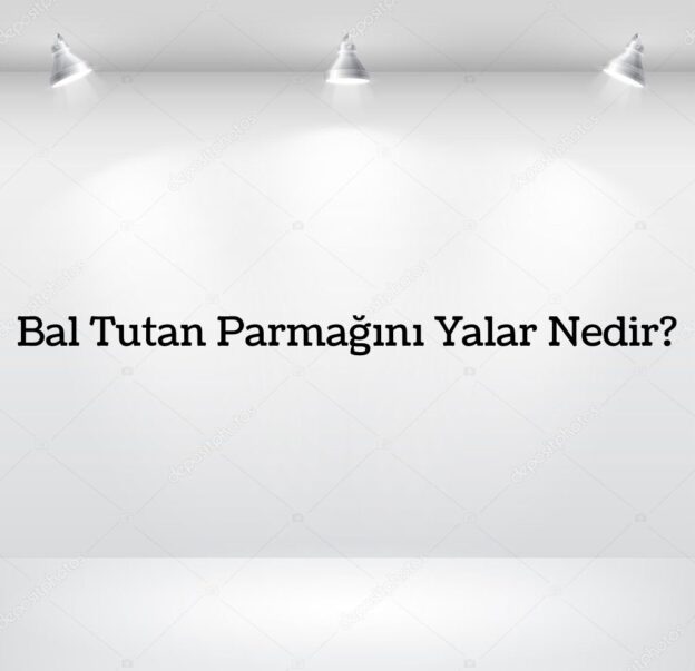 Bal Tutan Parmağını Yalar Nedir? 1