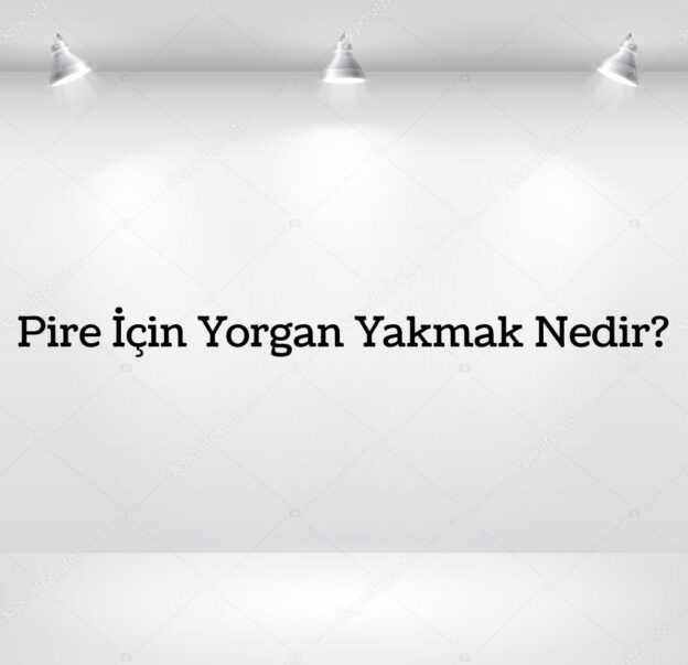 Pire İçin Yorgan Yakmak Nedir? 8