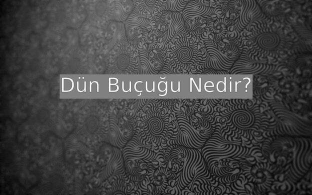 Dün Buçuğu Nedir? 1