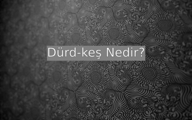 Dürd-keş Nedir? 1