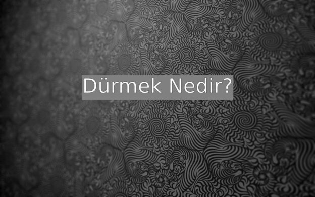 Dürmek Nedir? 1