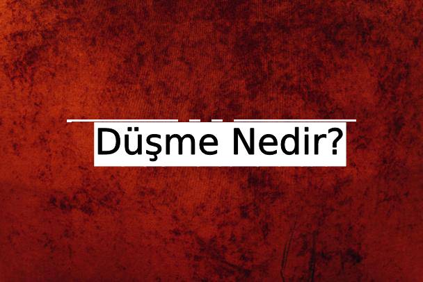 Düşme Nedir? 9