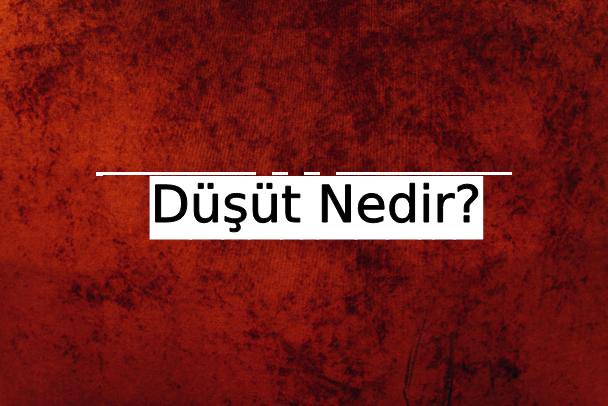 Düşüt Nedir? 6