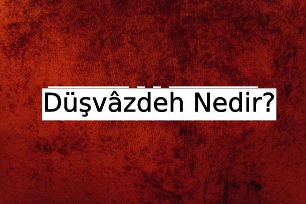 Düvâzdeh Nedir? 10