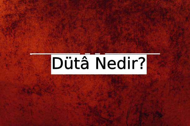 Dütâ Nedir? 7