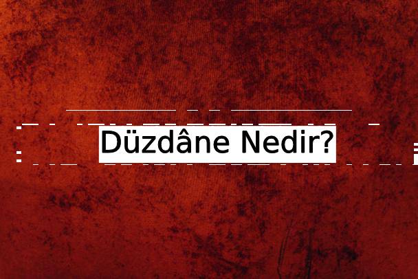 Düzdâne Nedir? 3