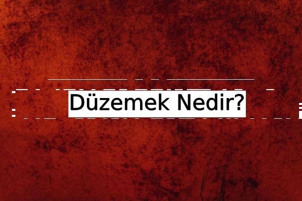 Düzemek Nedir? 9