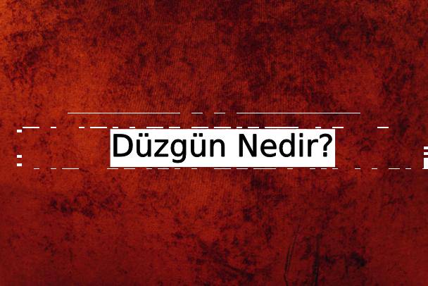 Düzgün Nedir? 1