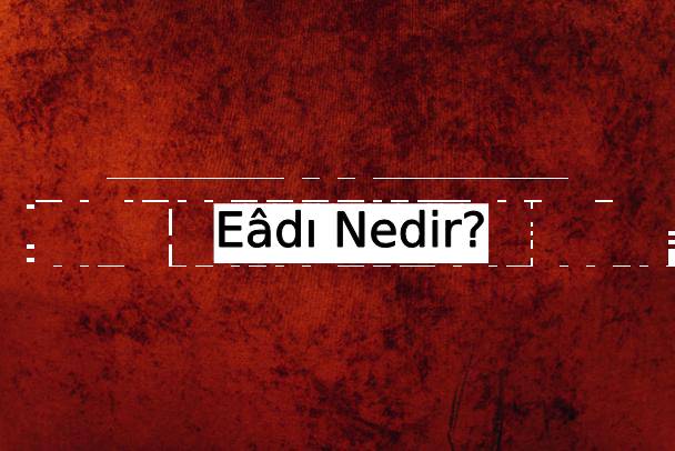 Eâdı Nedir? 1