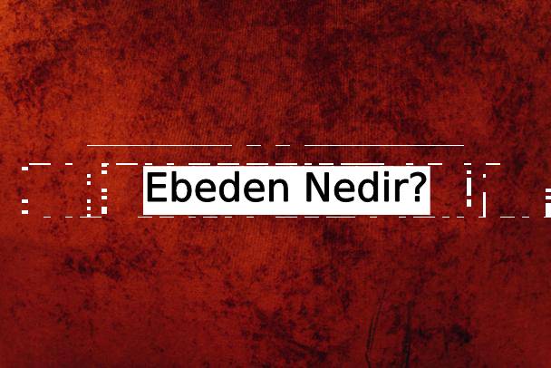 Ebeden Nedir? 1