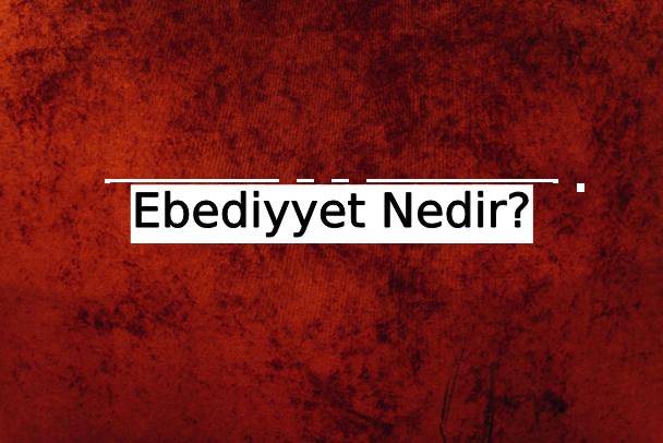 Ebediyyet Nedir? 1