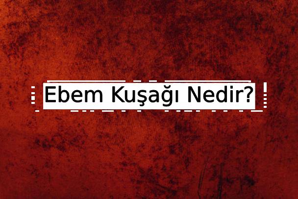 Ebem Kuşağı Nedir? 1