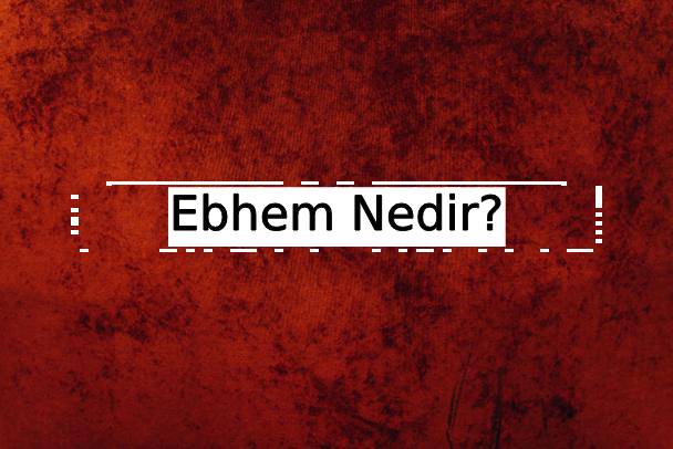 Ebhem Nedir? 1