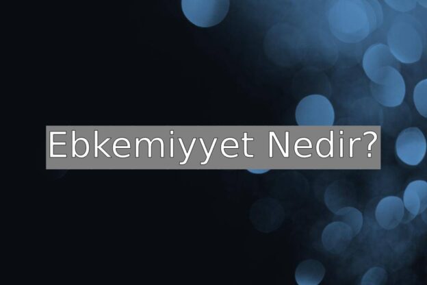 Ebkemiyyet Nedir? 2