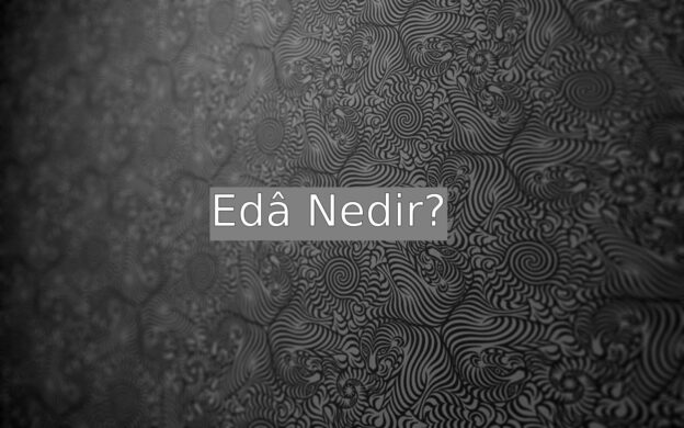 Edâ Nedir? 1