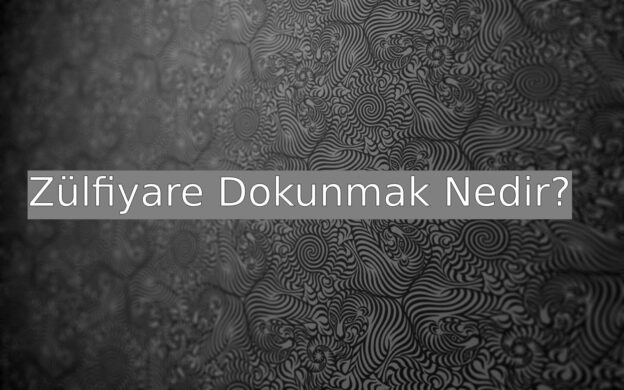 Zülfiyare Dokunmak Nedir? 2