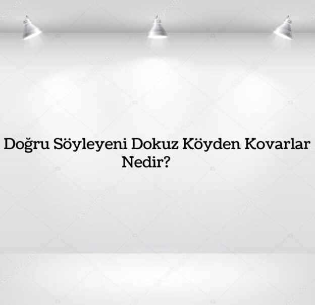 Doğru Söyleyeni Dokuz Köyden Kovarlar Nedir? 1