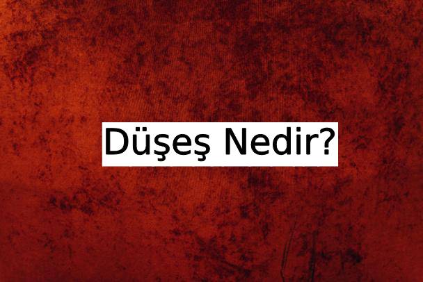 Düşeş Nedir? 3