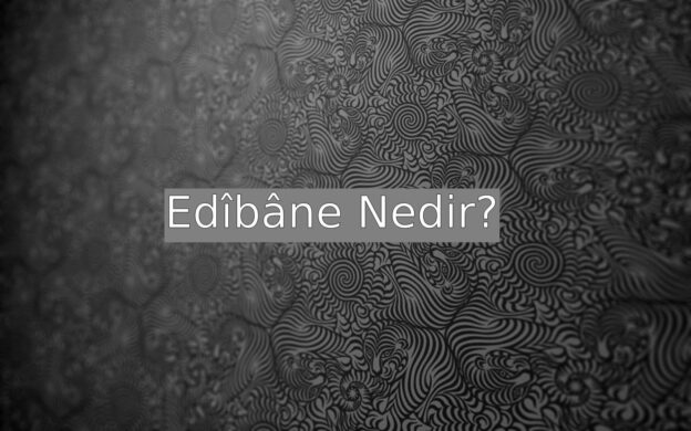 Edîbâne Nedir? 1