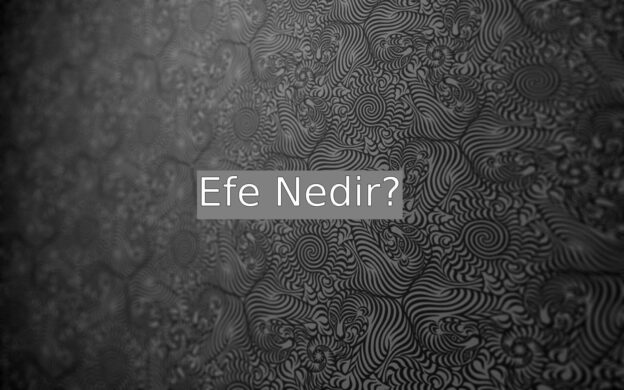 Efe Nedir? 2