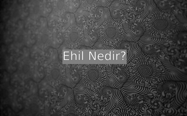 Ehil Nedir? 2