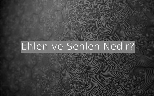 Ehlen ve Sehlen Nedir? 1