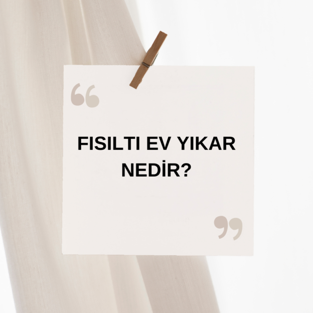 Fısıltı Ev Yıkar Nedir ? 1