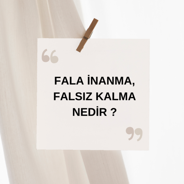 Fala İnanma, Falsız Kalma Nedir ? 7