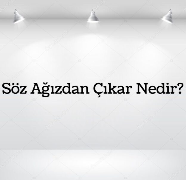 Söz Ağızdan Çıkar Nedir? 1