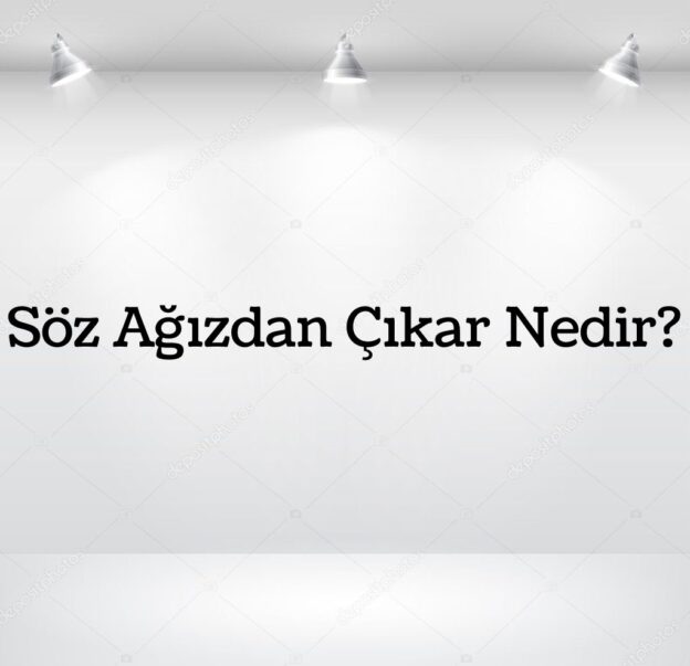 Söz Ağızdan Çıkar Nedir? 1