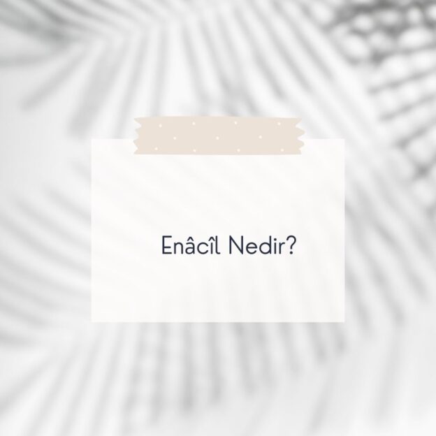 Enâcîl Nedir? 5