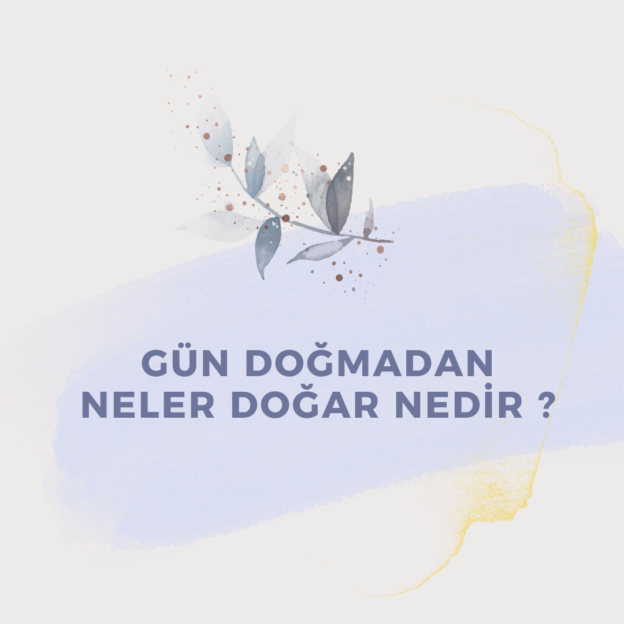 Gün doğmadan neler doğar Nedir ? 1