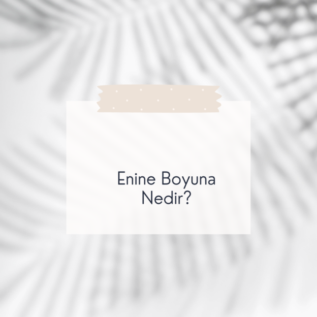 Enine Boyuna Nedir? 1