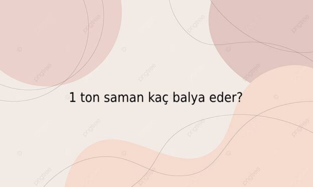 1 ton saman kaç balya eder? 1