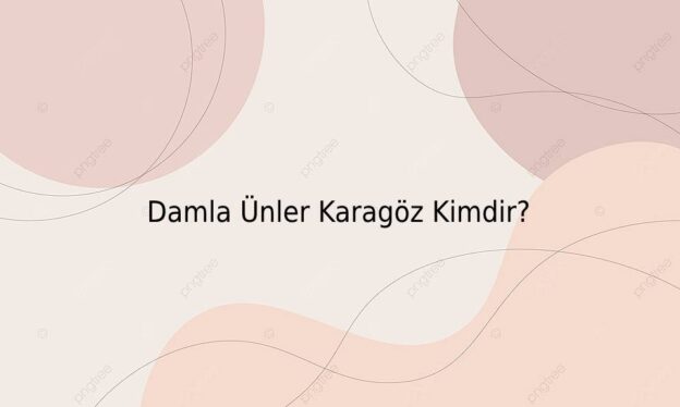 Damla Ünler Karagöz Kimdir? 1