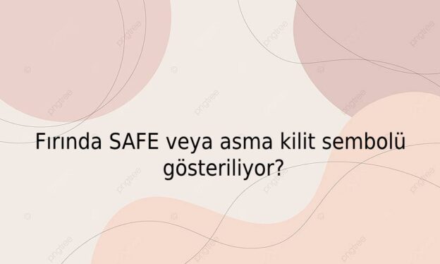 Fırında SAFE veya asma kilit sembolü gösteriliyor? 1