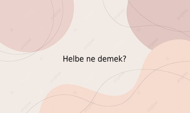 Helbe ne demek? 1