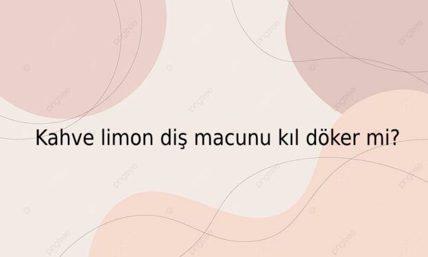 Kahve limon diş macunu kıl döker mi? 1