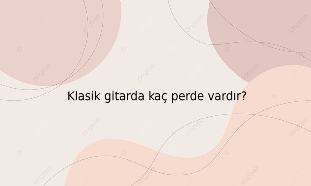 Klasik gitarda kaç perde vardır? 1