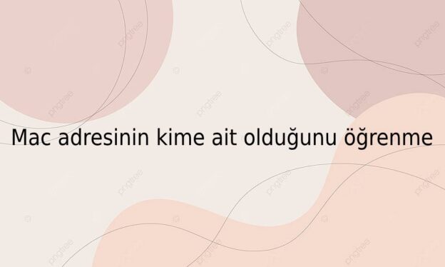 Mac adresinin kime ait olduğunu öğrenme 1