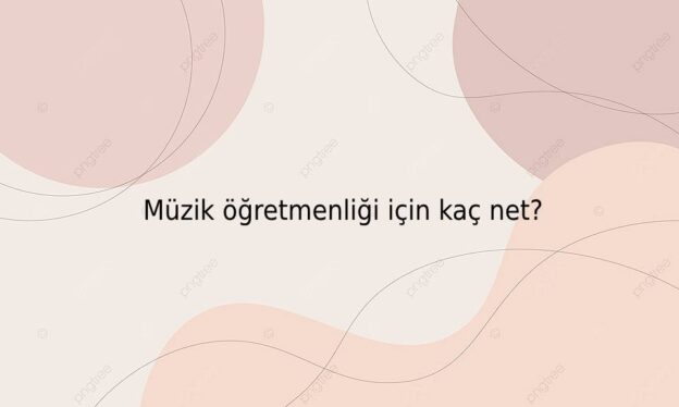 Müzik öğretmenliği için kaç net? 1