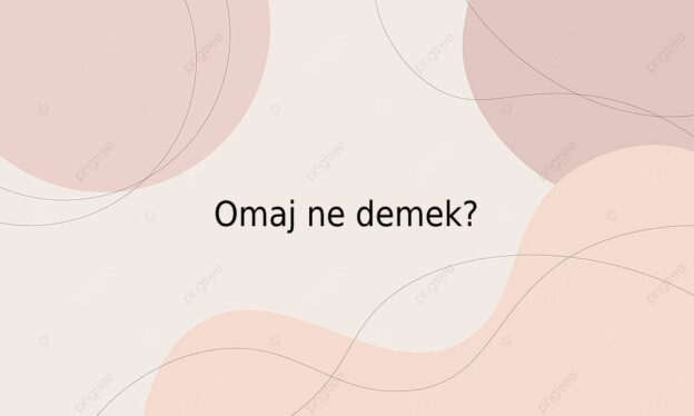 Omaj ne demek? 1