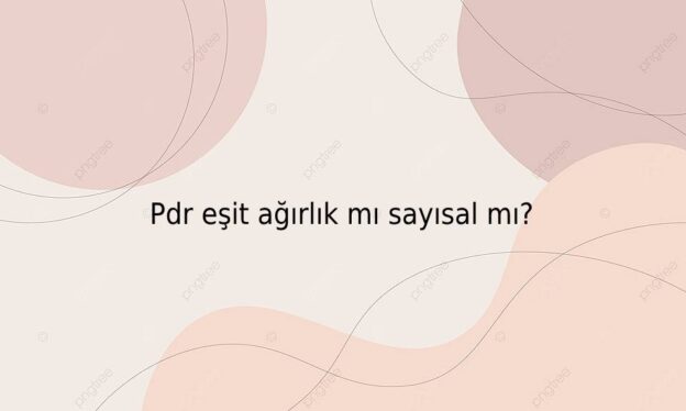 Pdr eşit ağırlık mı sayısal mı? 1