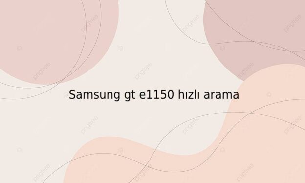 Samsung gt e1150 hızlı arama 1