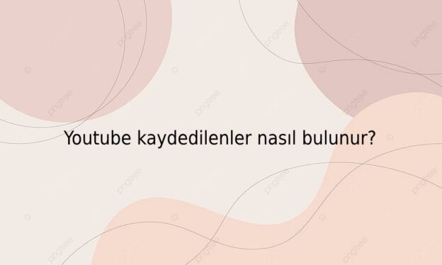 Youtube kaydedilenler nasıl bulunur? 1