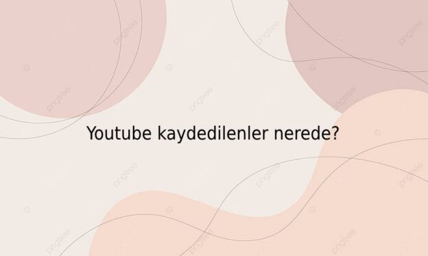 Youtube kaydedilenler nerede? 1